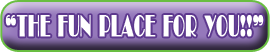 The Fun Place for You!!